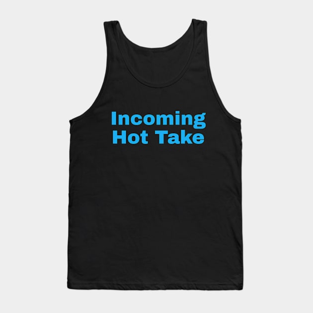 Incoming Hot Take Tank Top by The Dumpster Files